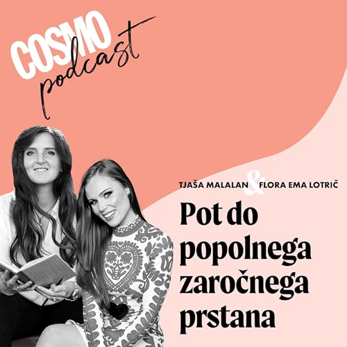15 - TJA&Scaron;A MALALAN: "Ni vse v velikosti..." - Pot do popolnega zaročnega prstana | COSMO PODKAST