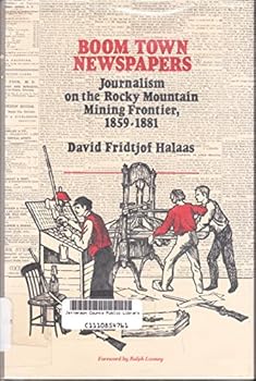 Boom town newspapers: Journalism on the Rocky Mountain mining frontier, 1859-1881