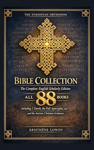 The Ethiopian Orthodox Bible Collection: The Complete English Scholarly Edition All 88 Books Including 1 Enoch, the Full Apocrypha, and the Ancient Christian Scriptures