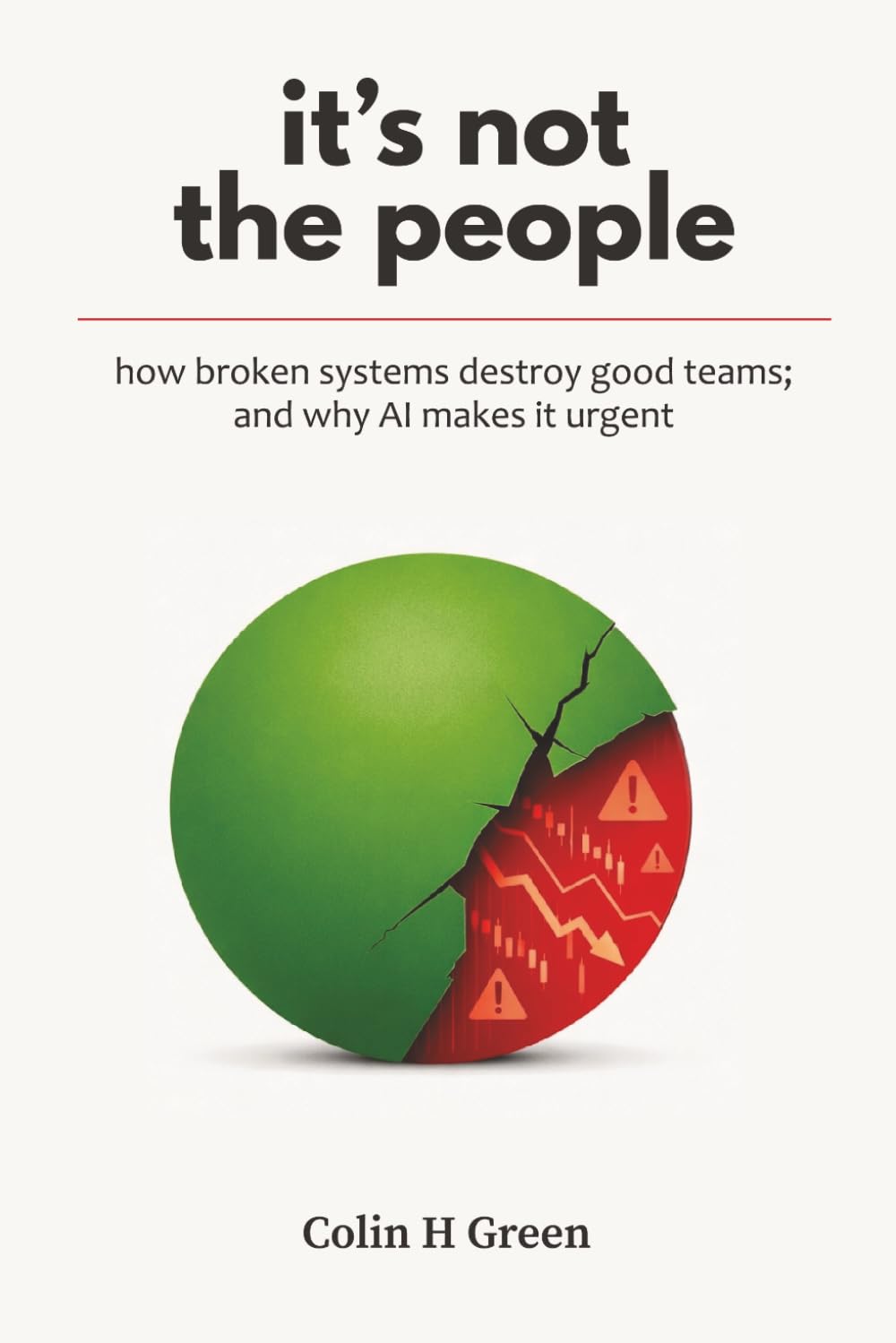 It's Not the People: How Broken Systems Destroy Good Teams — and Why AI Makes It Urgent