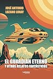  El guardián eterno y otros relatos fantásticos (Spanish Edition)