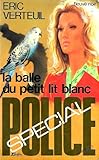  La Balle du petit lit blanc (Spécial police) [Broché] by Verteuil, Éric