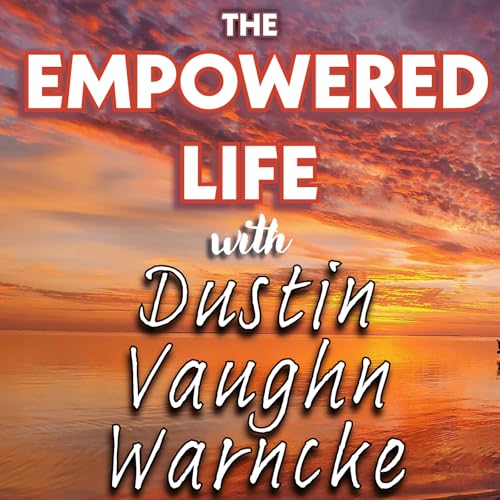 『The Empowered Life with Dustin Vaughn Warncke Podcast』のカバーアート