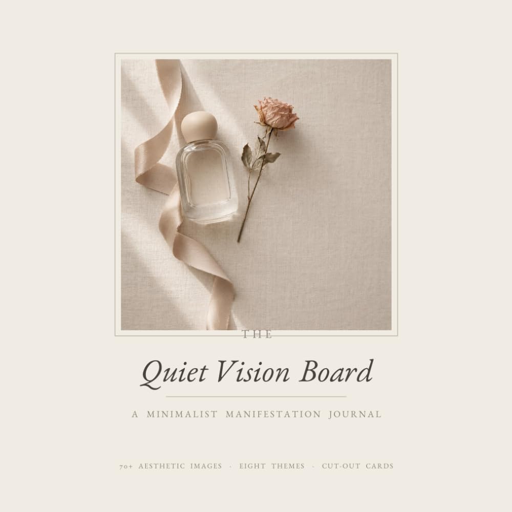 The Quiet Vision Board: A Minimalist Manifestation Journal — 70+ Aesthetic Images to Dream, Plan & Become