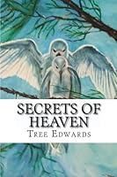 Secrets of Heaven: A Guide for the Living 1449575315 Book Cover