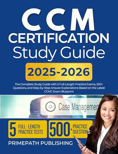 CCM CERTIFICATION STUDY GUIDE 2025-2026: The Complete Study Guide with 5 Full-Length Practice Exams, 500+ Questions, and Step-by-Step Answer Explanations Based on the Latest CCMC Exam Blueprint