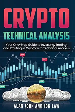 Crypto Technical Analysis: Your One-Stop Guide to Investing, Trading, and Profiting in Crypto with Technical Analysis