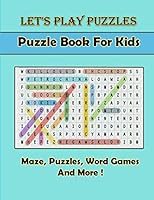 Let's Play Puzzles Puzzle Book For Kids: Maze word Search Games and More, 100 funny paper activity gag gift B089M59WJF Book Cover