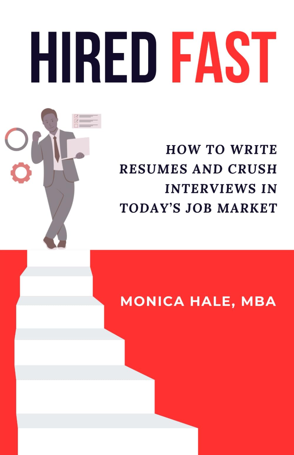 Hired Fast: How to Write Resumes and Crush Interviews in Today’s Job Market