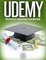 Udemy : How to Create Self-Published Courses to Make Money Online 1512079200 Book Cover