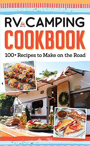 RV Camping Cookbook: 100+ Recipes to Make on the Road (Fox Chapel Publishing) Camper Kitchen Recipes for Breakfast, Sides, Appetizers, Mains, Snacks, Desserts, 15 Varieties of S