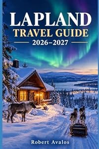 Lapland Travel Guide 2026-2027