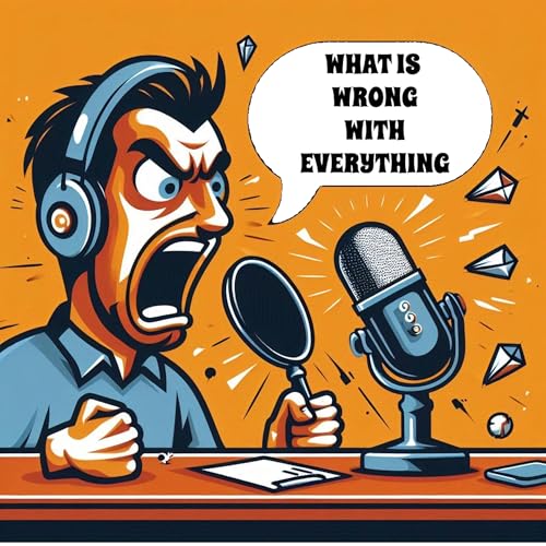 What's Wrong with Everything Podcast Por Angry ninja arte de portada