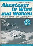  Abenteuer in Wind und Wolken. Die Geschichte des Segelfluges