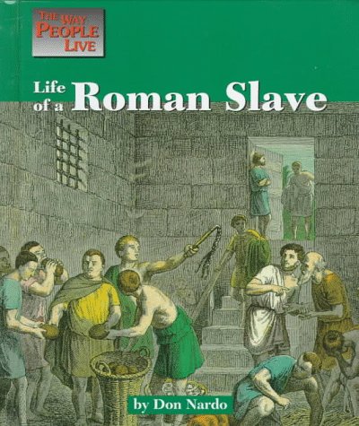 Amazon.com: Life of a Roman Slave (Way People Live): 9781560063889: Nardo, Don: Books