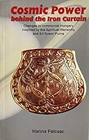 Cosmic Power Behind the Iron Curtain : Changes in Communist Hungary Inspired By the Spiritual Hierarchy and Sri Svami Purna B0057OAODC Book Cover