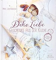 DekoLiebe - Geschenke aus der Küche: Selbst gemacht - mit Liebe verschenkt 3772474292 Book Cover