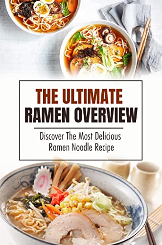 The Ultimate Ramen Overview: Discover The Most Delicious Ramen Noodle