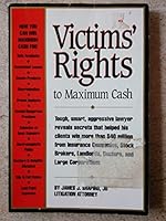 Injury victims' rights to maximum cash: The facts on how to collect money from insurance companies, corporations, doctors, landlords, stockbrokers, ... or anyone who has caused you injury or loss 1883527015 Book Cover