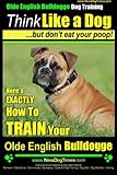 Olde English Bulldogge, Dog Training | Think Like a Dog...but don't eat your poop!: Here's EXACTLY...