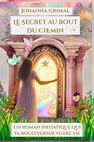 Le Secret au bout du chemin: Des clés pour guérir après le deuil ou la rupture - Un roman qui va bouleverser votre vie B0G2ZPBGCW Book Cover