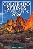 Colorado Springs Travel Guide: Explore Garden of the Gods, Pikes Peak, Scenic Trails & the Best Places to Visit in Colorado’s Mountain Playground (GRAY EDITION)