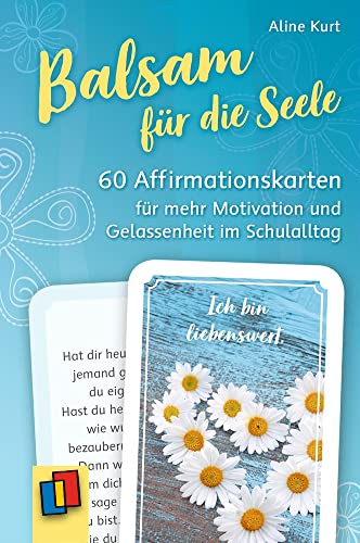 Balsam für die Seele: 60 Affirmationskarten für mehr Motivation und Gelassenheit im Schulalltag