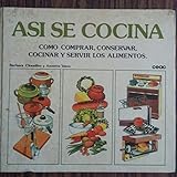 ASI SE COCINA Como Comprar, Conservar, Cocinar y Servir Los Alimentos