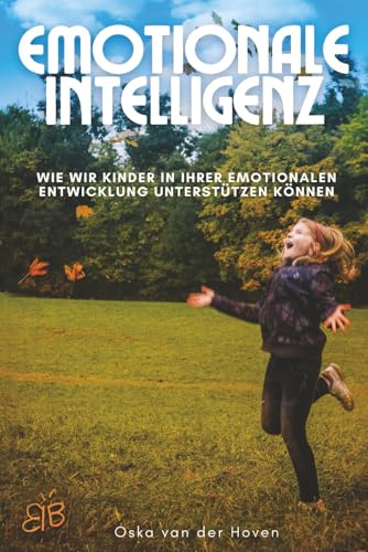 Emotionale Intelligenz: Wie wir Kinder in ihrer emotionalen Entwicklung unterstützen können