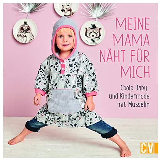 Meine Mama näht für mich: Coole Baby- und Kindermode mit Musselin