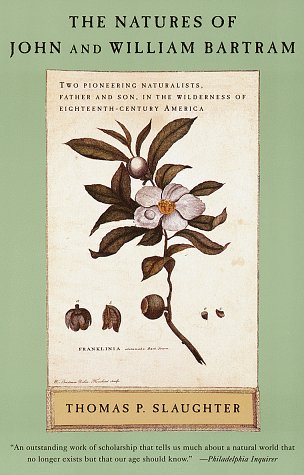 The Natures of John and William Bartram: Two Pioneering Naturalists, Father and Son, in the Wilderness of...