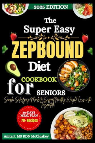 The Super Easy Zepbound Diet Cookbook for Seniors: Simple
