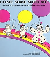 Come Mime With Me: Ten Liturgical Dramas for Children 0893900893 Book Cover