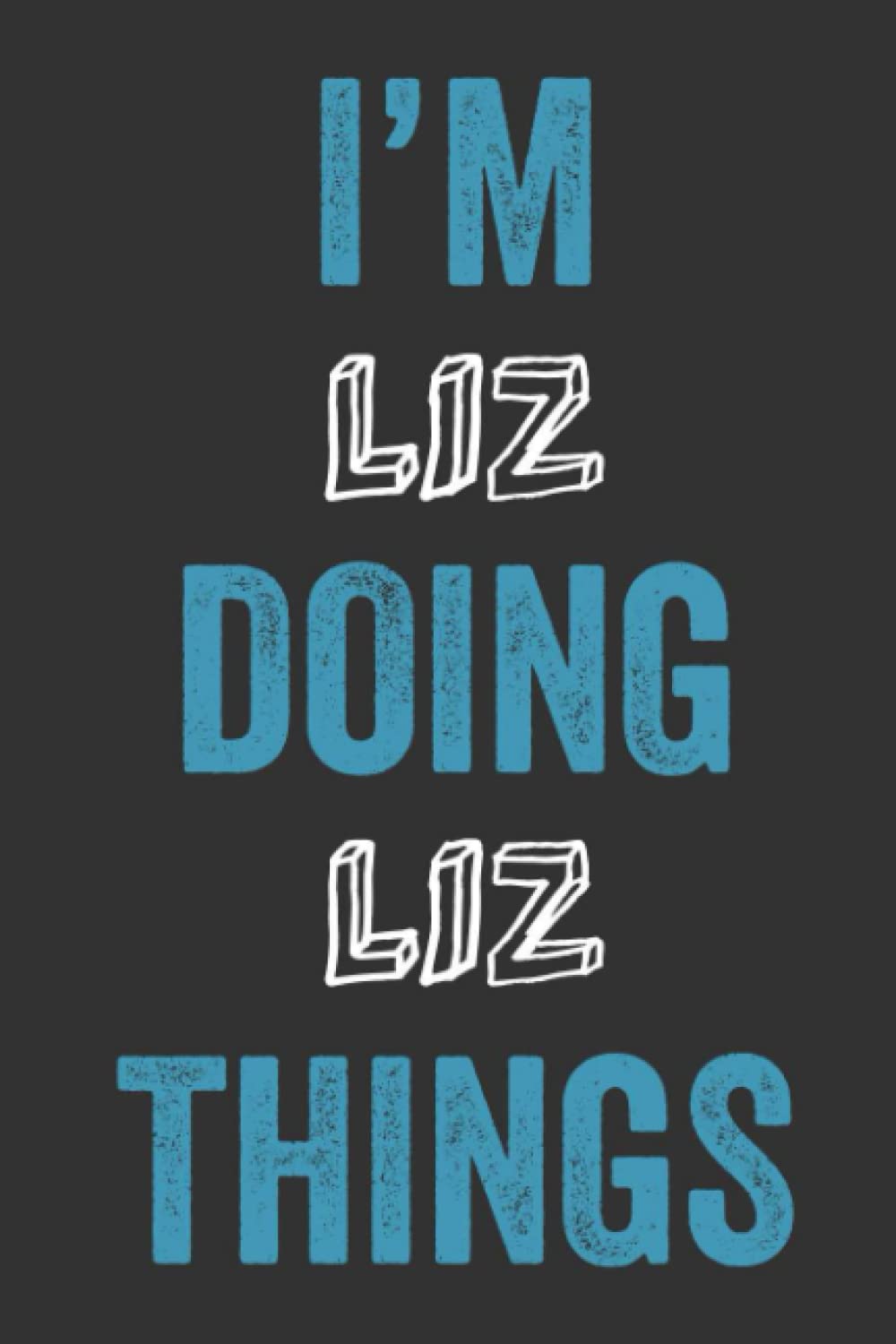 I'M Liz Doing Liz Things: Notebook Gift, Liz name gifts, Personalized Diary Gift for Liz, 120 Pages