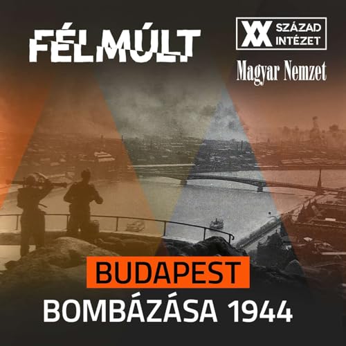 F&Eacute;LM&Uacute;LT: Budapest bomb&aacute;z&aacute;sa 1944