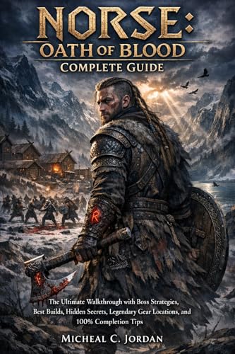 NORSE: Oath of Blood Complete Guide: The Ultimate Walkthrough with Boss Strategies, Best Builds, Hidden Secrets, Legendary Gear Locations, and 100% Completion Tips