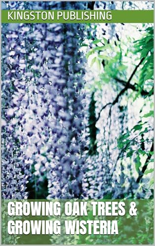 Growing Oak Trees & Growing Cascading Wisteria (Gorgeous Gardens)