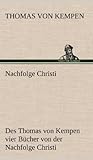 Nachfolge Christi: Des Thomas von Kempen vier Bücher von der Nachfolge Christi