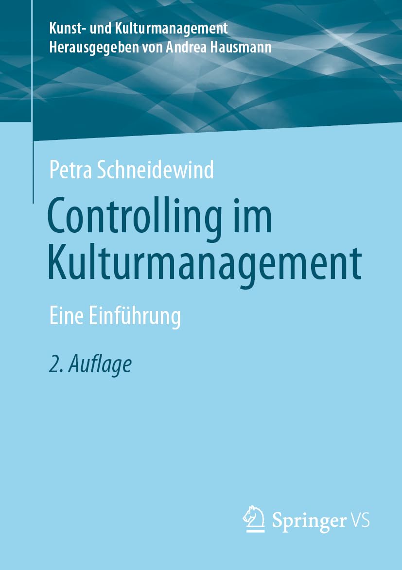 Controlling im Kulturmanagement: Eine Einführung (Kunst- und Kulturmanagement)