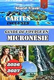 GUIDE DE VOYAGE EN MICRONÉSIE 2026/2027: Découvrez la Micronésie 2026/2027 :...