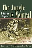 The Jungle is Neutral: A Soldier's Two-Year Escape from the Japanese Army