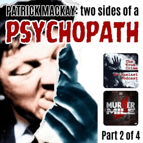 Patrick Mackay: The Two Sides Of A Psychopath - Part 2