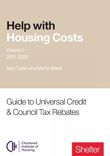 Help with Housing Costs: Volume 1: Guide to Universal Credit &amp; Council Tax Rebates, 2021-22