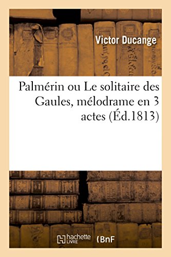 Palmérin Ou Le Solitaire Des Gaules, Mélodrame En 3 Actes (French Edition)
