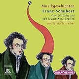 Franz Schubert - Vom Erlkönig und von launischen Forellen: Musikgeschichten