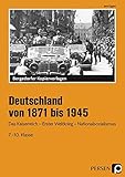 Deutschland von 1871 bis 1945: Das Kaiserreich - Erster Weltkrieg - Nationalsozialismus (7. bis 10. Klasse): Das Kaiserreich - Weimarer Republik - Nationalsozialismus