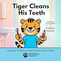 Tiger Cleans His Teeth: Empower Children with Healthy Dental Habits 1956523146 Book Cover