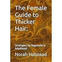 The Female Guide to Thicker Hair: