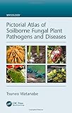 Pictorial Atlas of Soilborne Fungal Plant Pathogens and Diseases (Mycology)