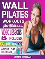 Wall Pilates Workouts for Women: Easy-to-Follow Tailored Training Program with Step-by-Step VIDEOS and COLOR PHOTOS. Tone and Reshape Your Body with an Expert Guidance. Perfect for Women of All Ages! B0D6QJ9NNS Book Cover